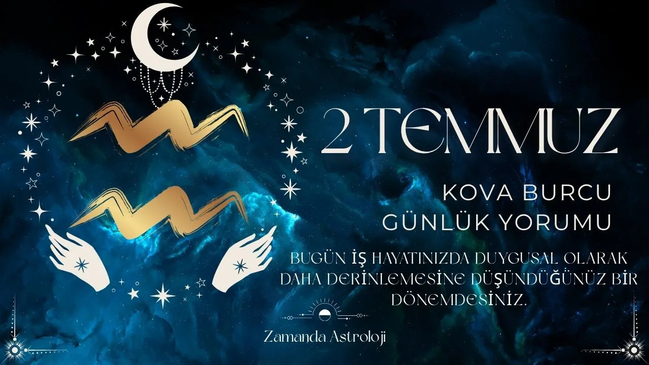 2 Temmuz Kova Burcu Yorumu