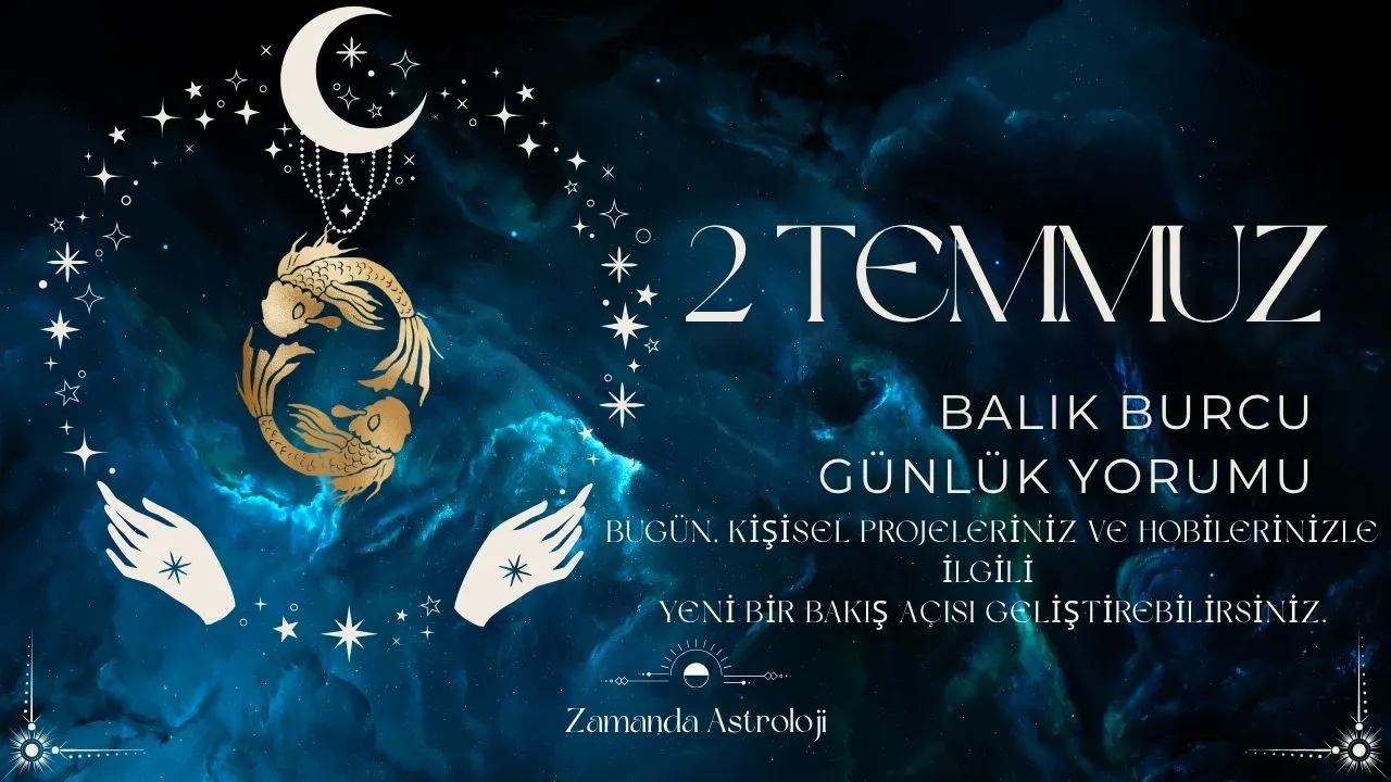 2 Temmuz Balık Burcu Yorumu