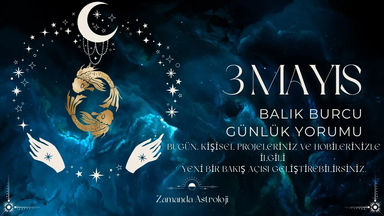 3 Mayıs Balık Burcu Yorumu
