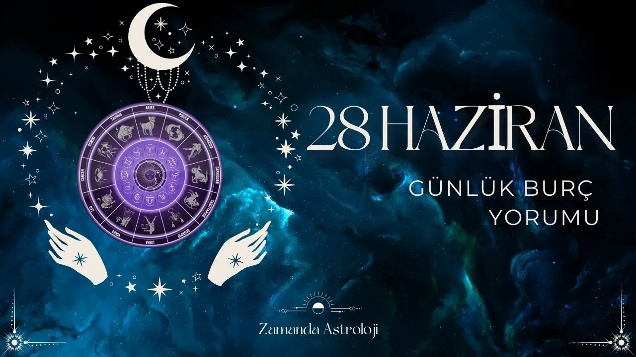 28 Haziran Burç Yorumları Bugün Sizi Neler Bekliyor?