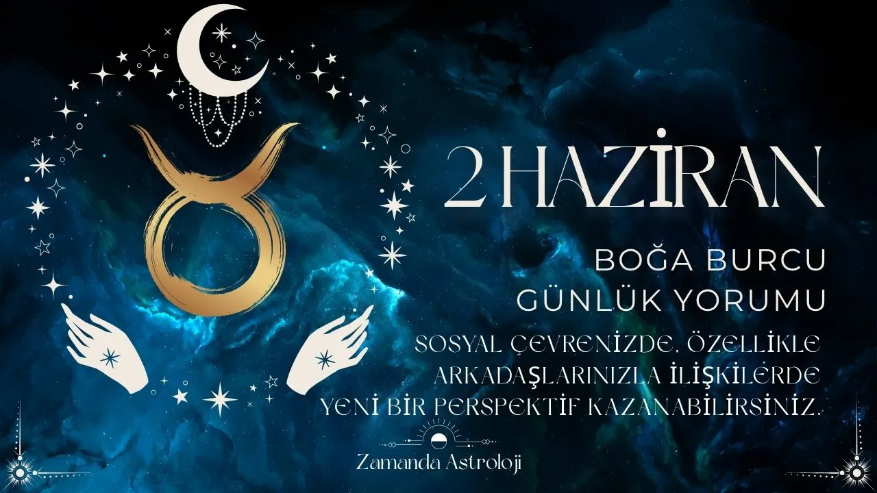 2 Haziran Boğa Burcu Yorumu