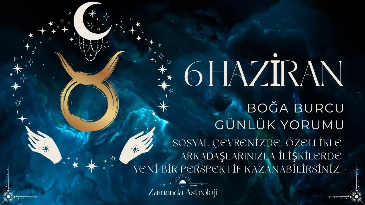 6 Haziran Boğa Burcu Yorumu