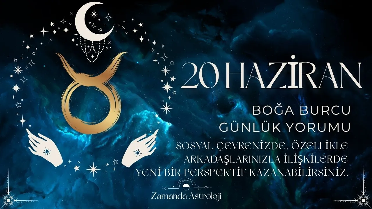 20 Haziran Boğa Burcu Yorumu