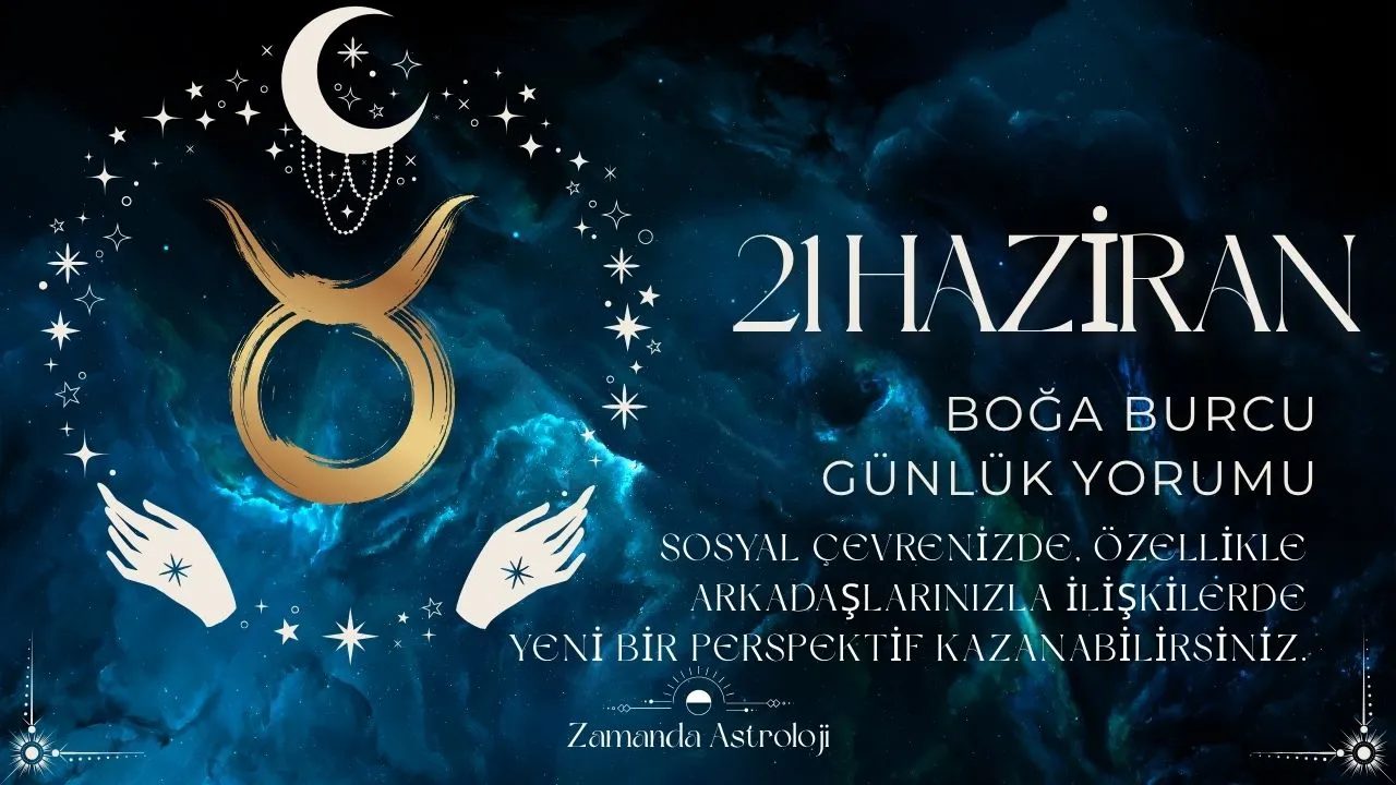 21 Haziran Boğa Burcu Yorumu