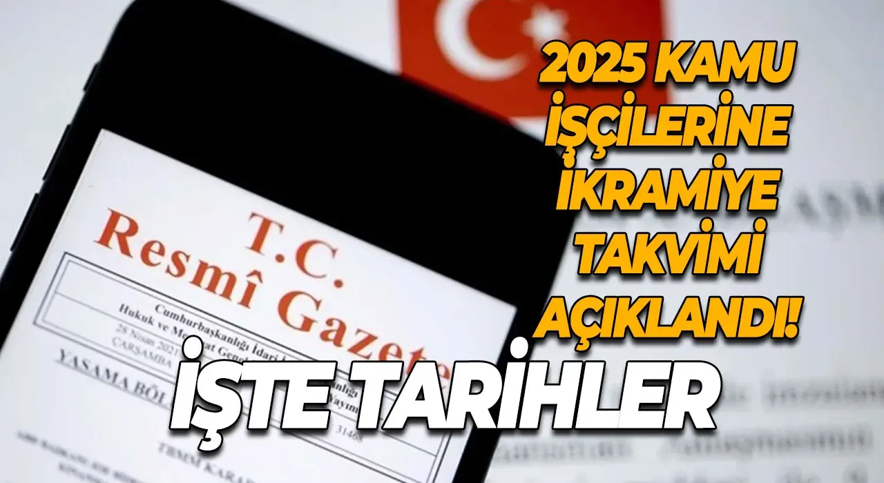 2025 Kamu İşçilerine İkramiye Takvimi Açıklandı! İşte Tarihler