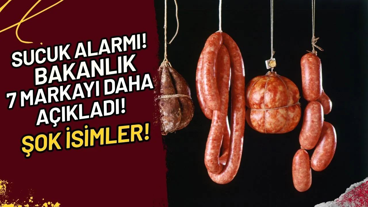 Sucuk Alarmı! Bakanlık 7 Markayı Daha Açıkladı! Şok İsimler!