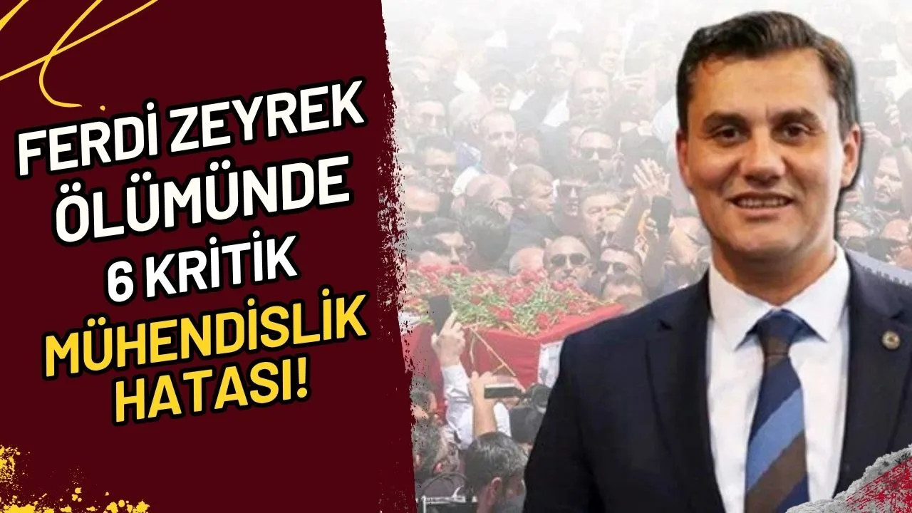 Ferdi Zeyrek Ölümünde 6 Kritik Mühendislik Hatası!