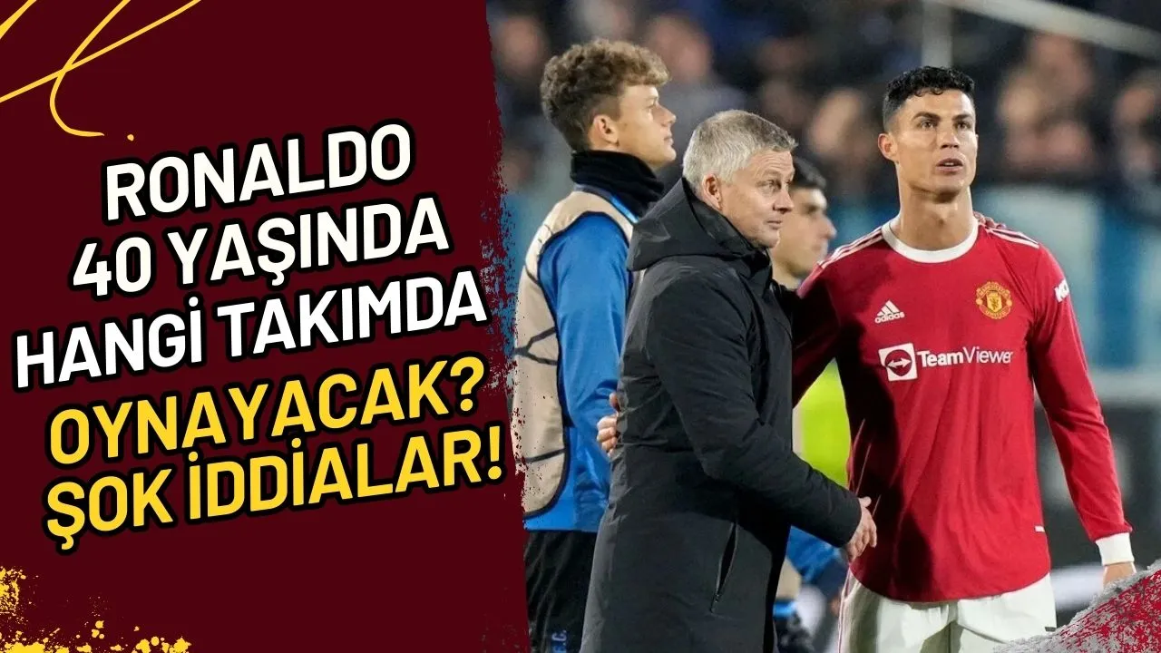 Ronaldo 40 Yaşında Hangi Takımda Oynayacak? Şok İddialar!