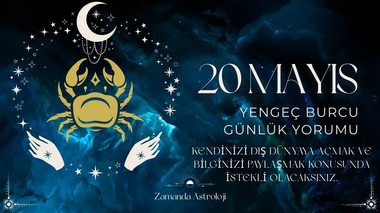 20 Mayıs Yengeç Burcu Yorumu