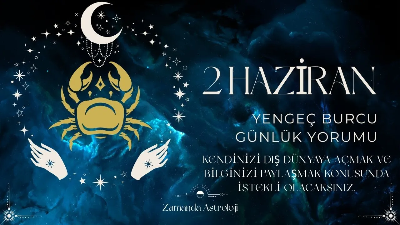 2 Haziran Yengeç Burcu Yorumu