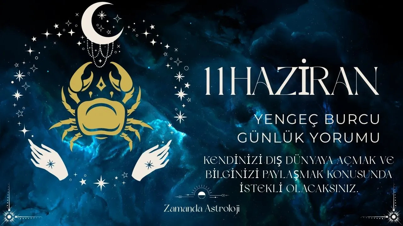 11 Haziran Yengeç Burcu Yorumu