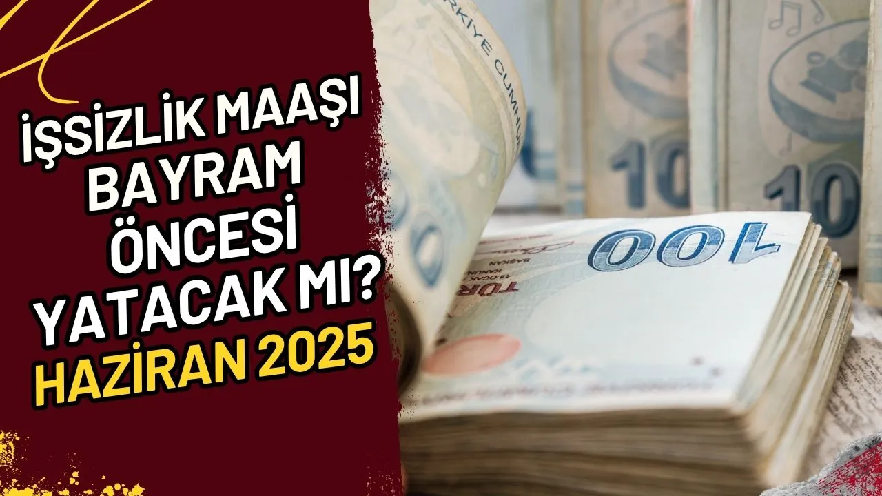 İşsizlik Maaşı Bayram Öncesi Yatacak Mı? Haziran 2025