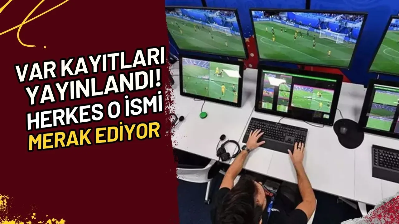 VAR Kayıtları Yayınlandı! Herkes O İsmi Merak Ediyor
