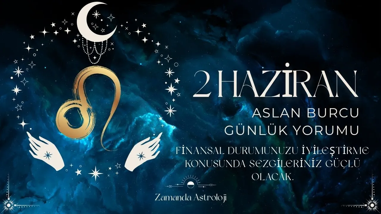 2 Haziran Aslan Burcu Yorumu