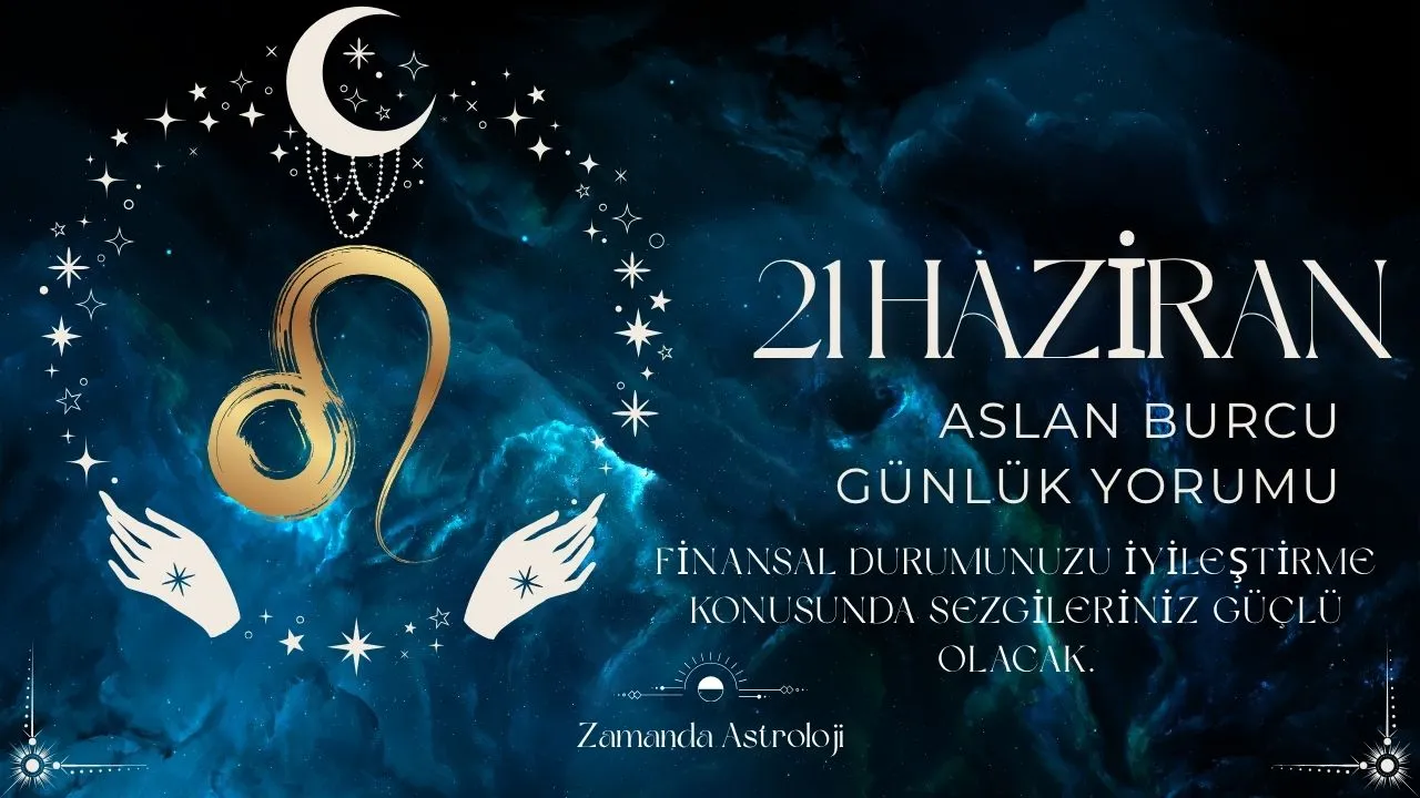 21 Haziran Aslan Burcu Yorumu 