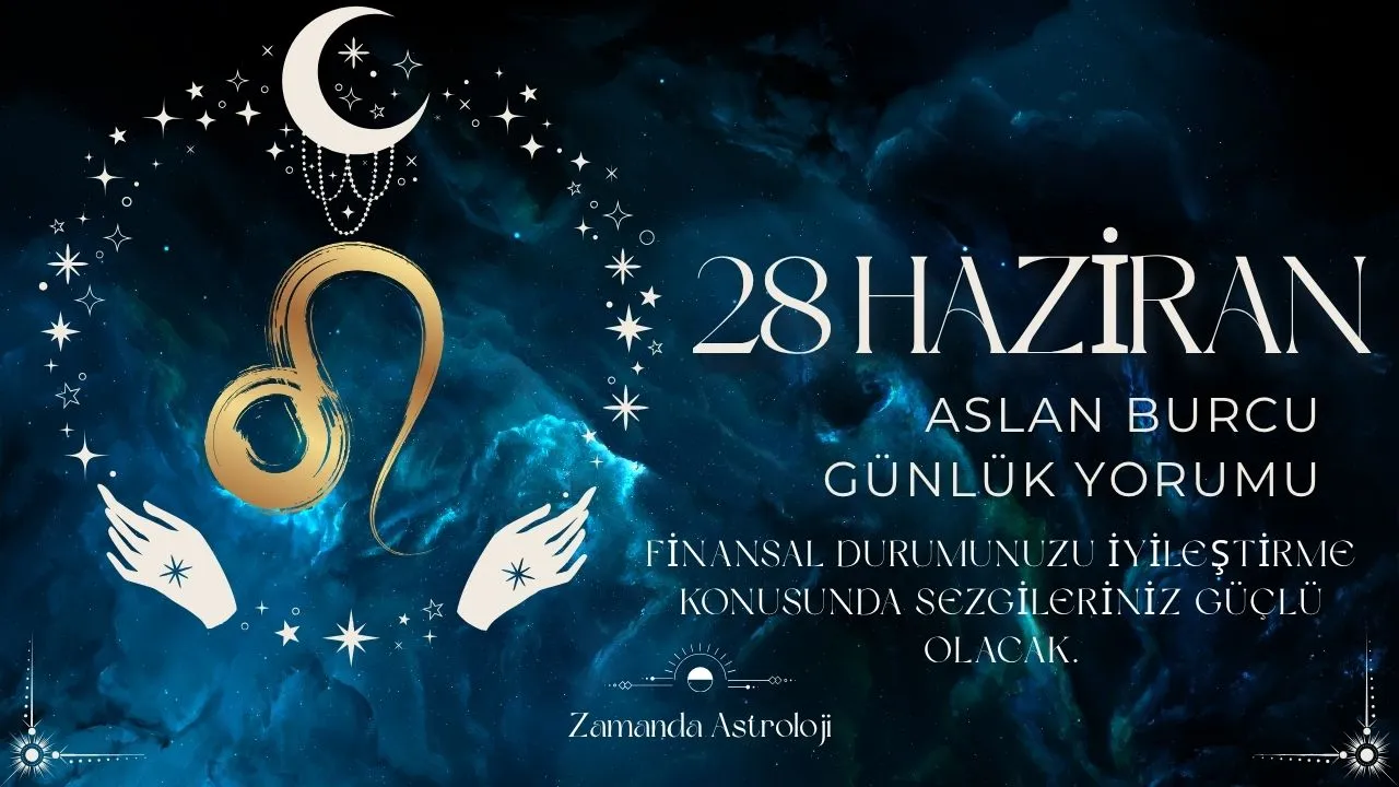 28 Haziran Aslan Burcu Yorumu