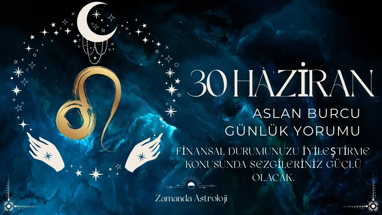 30 Haziran Aslan Burcu Yorumu