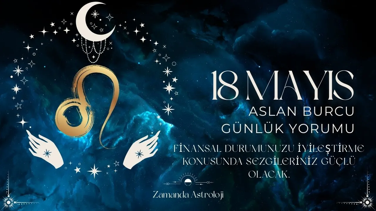 18 Mayıs Aslan Burcu Yorumu
