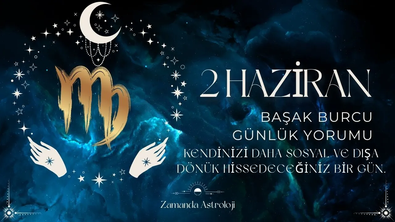2 Haziran Başak Burcu Yorumu