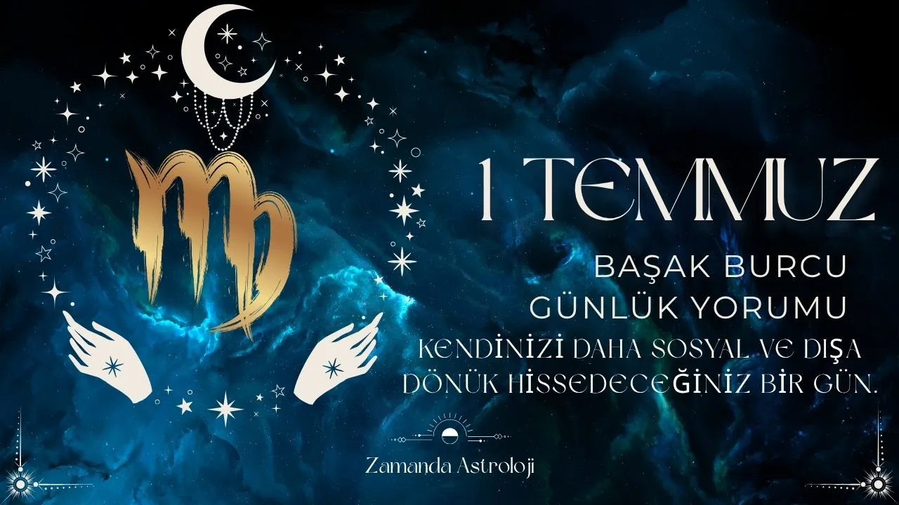 1 Temmuz Başak Burcu Yorumu