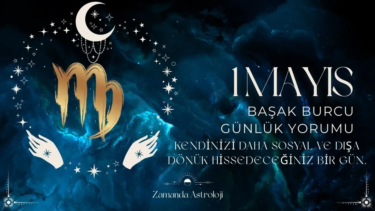 1 Mayıs Başak Burcu Yorumu