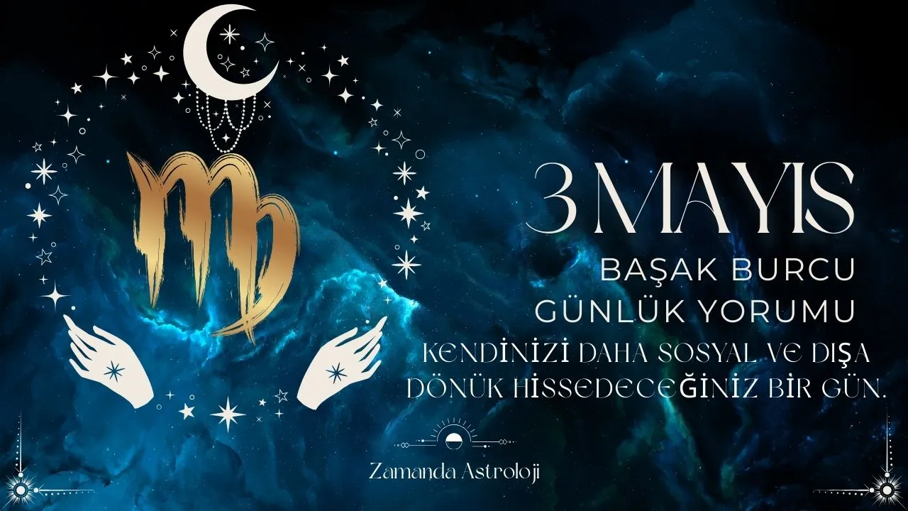 3 Mayıs Başak Burcu Yorumu