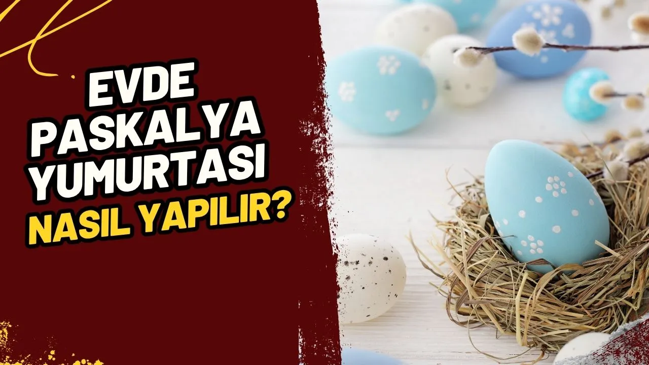 Paskalya Yumurtası Nasıl Yapılır? İşte Evde Rengarenk Yumurtalar Hazırlamanın Püf Noktaları!