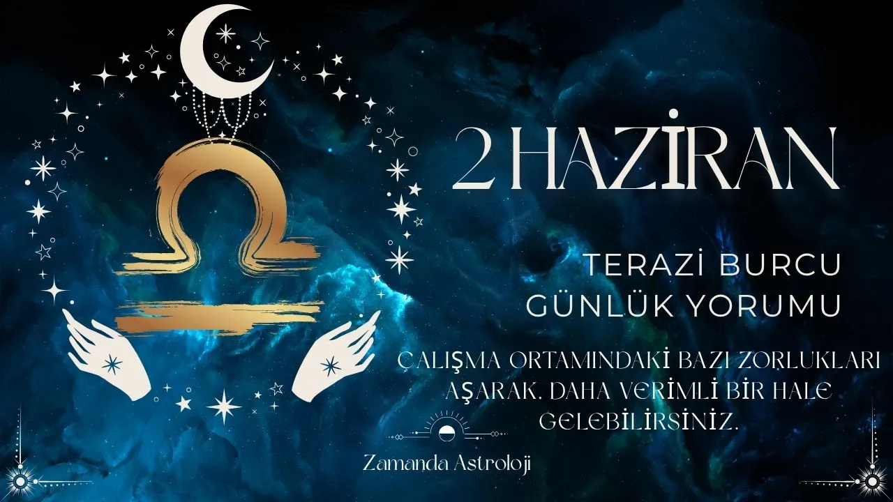 2 Haziran Terazi Burcu Yorumu 