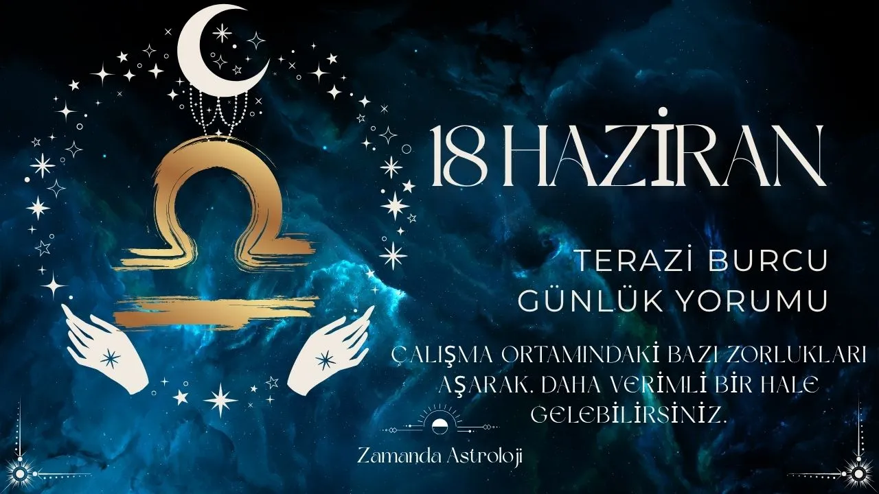 18 Haziran Terazi Burcu Yorumu