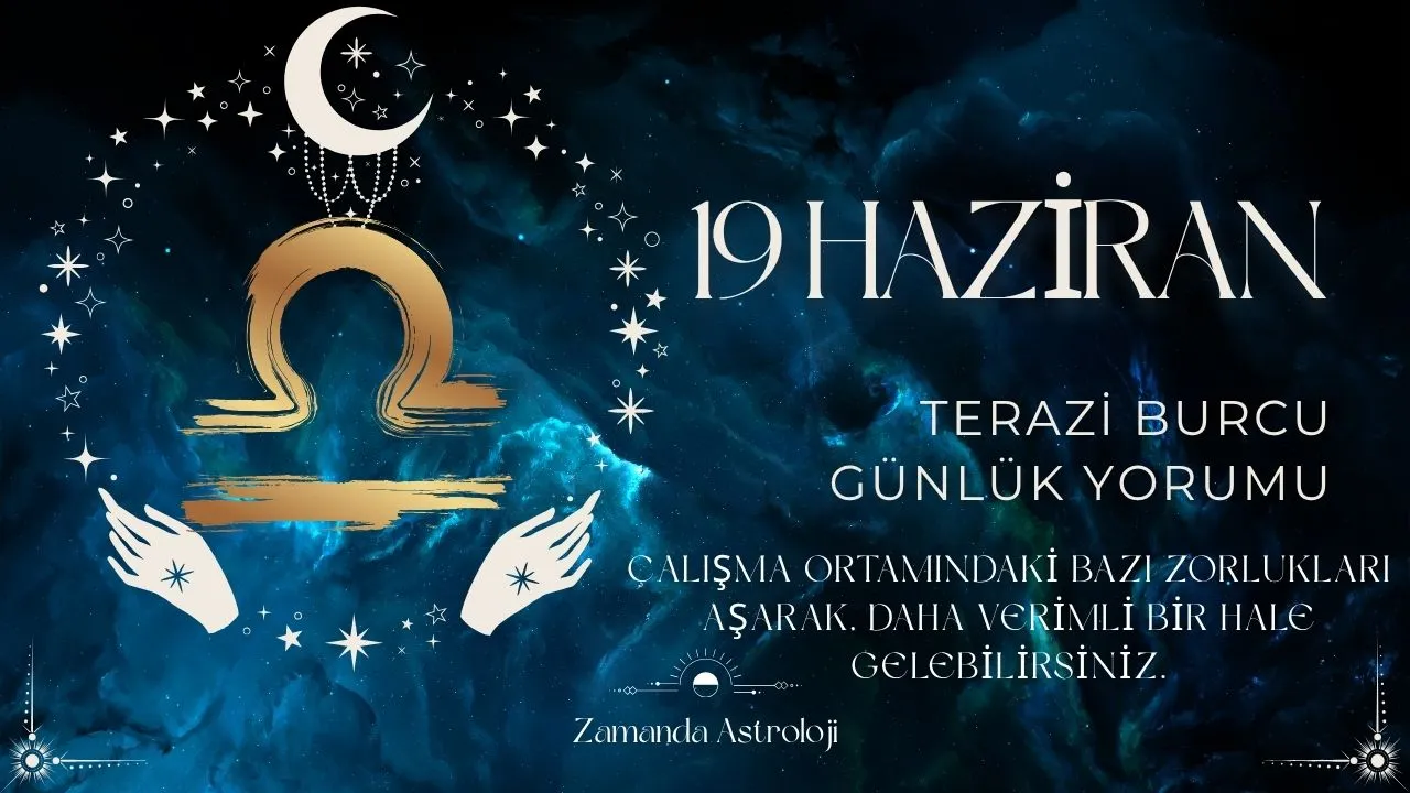 19 Haziran Terazi Burcu Yorumu