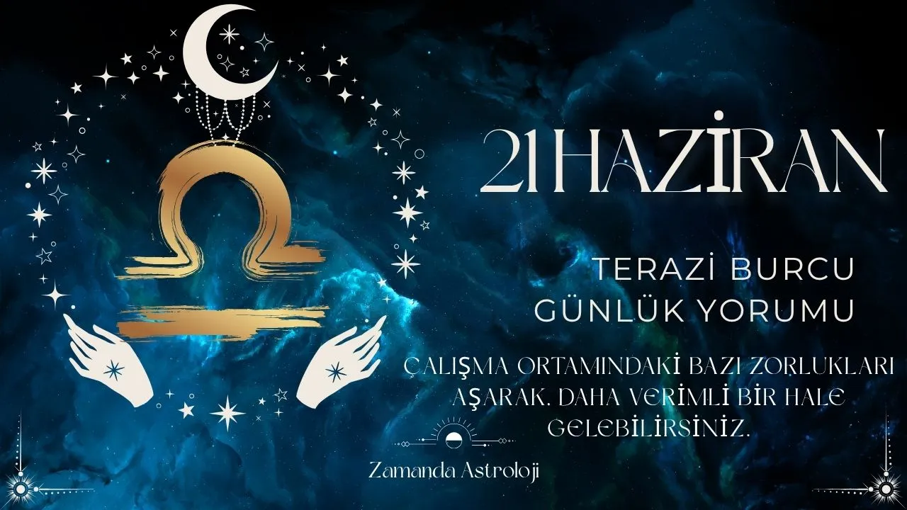 21 Haziran Terazi Burcu Yorumu