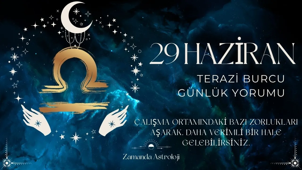 29 Haziran Terazi Burcu Yorumu
