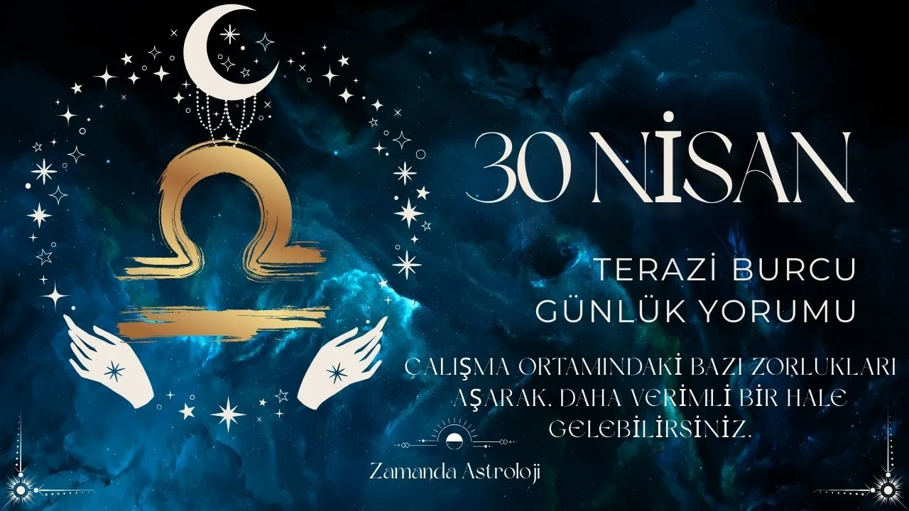 30 Nisan Terazi Burcu Yorumu