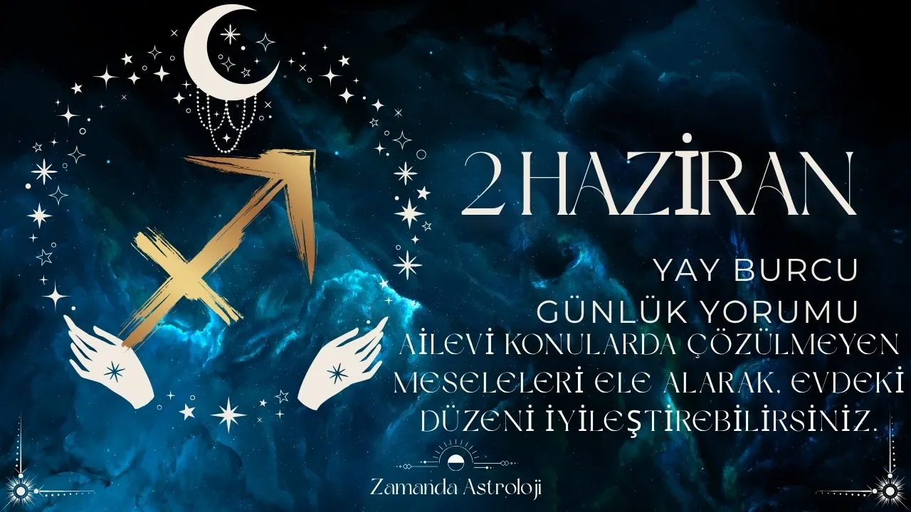 2 Haziran Yay Burcu Yorumu