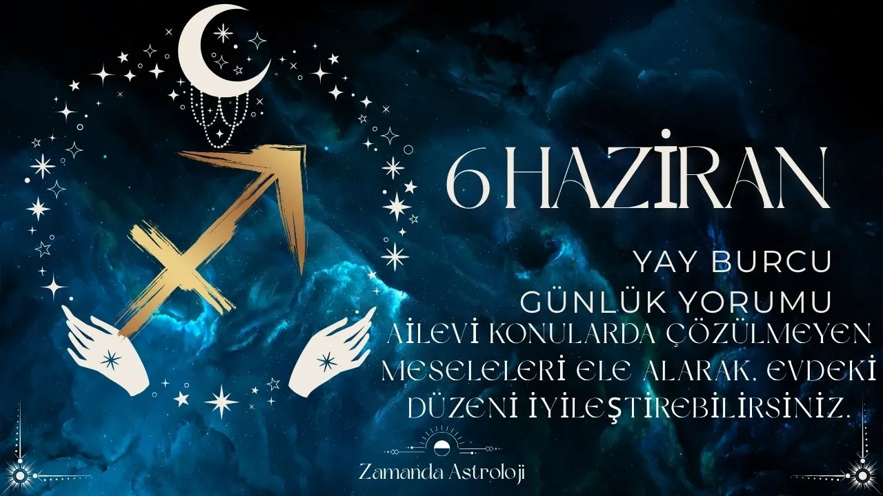 6 Haziran Yay Burcu Yorumu