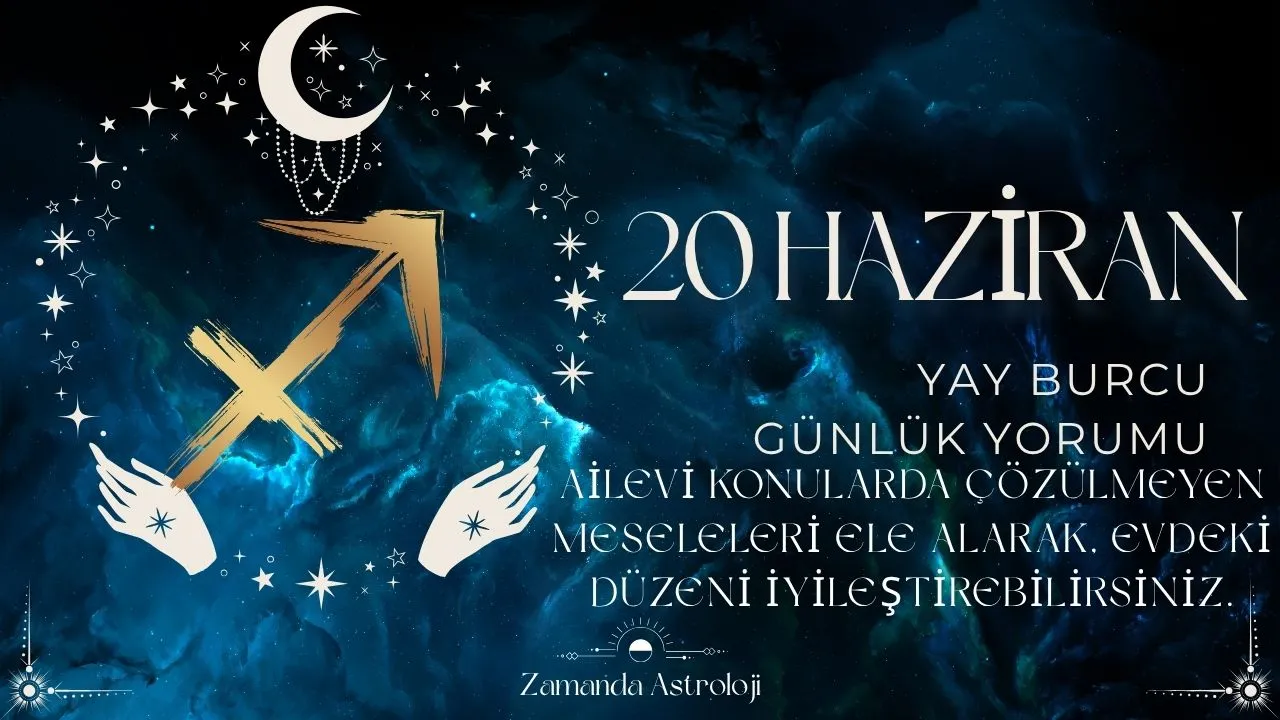 20 Haziran Yay Burcu Yorumu