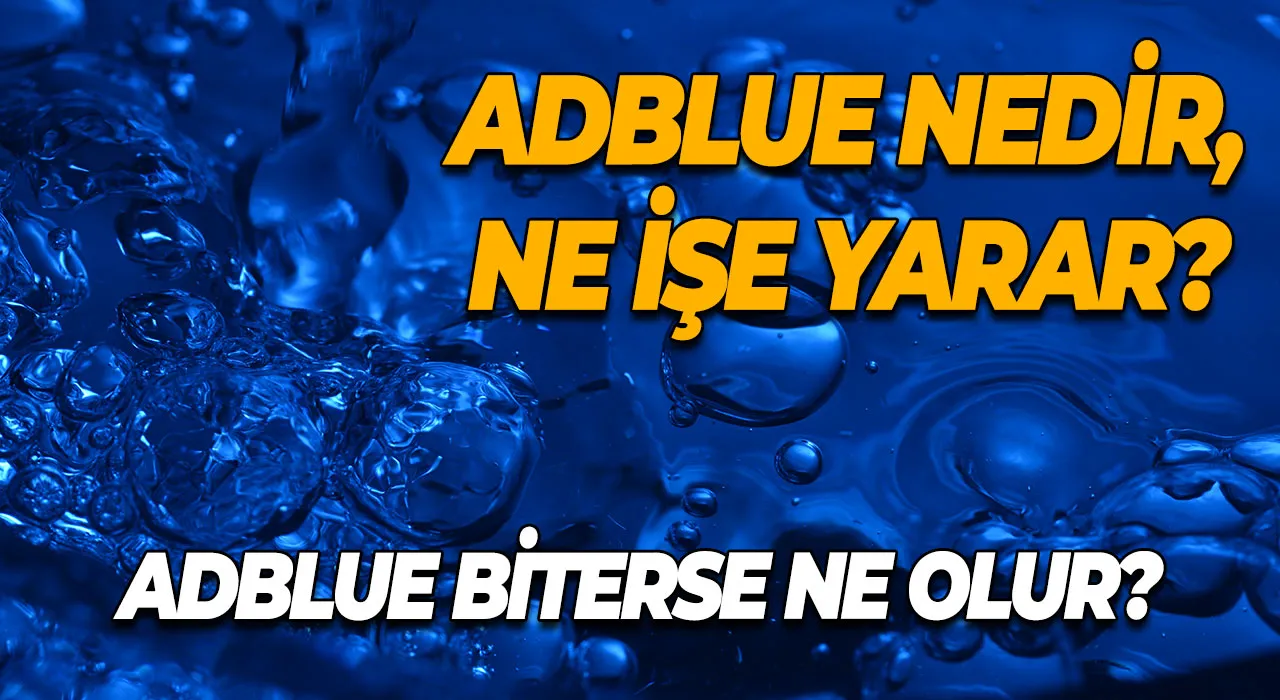 AdBlue Nedir, Ne İşe Yarar? AdBlue Biterse Ne Olur?