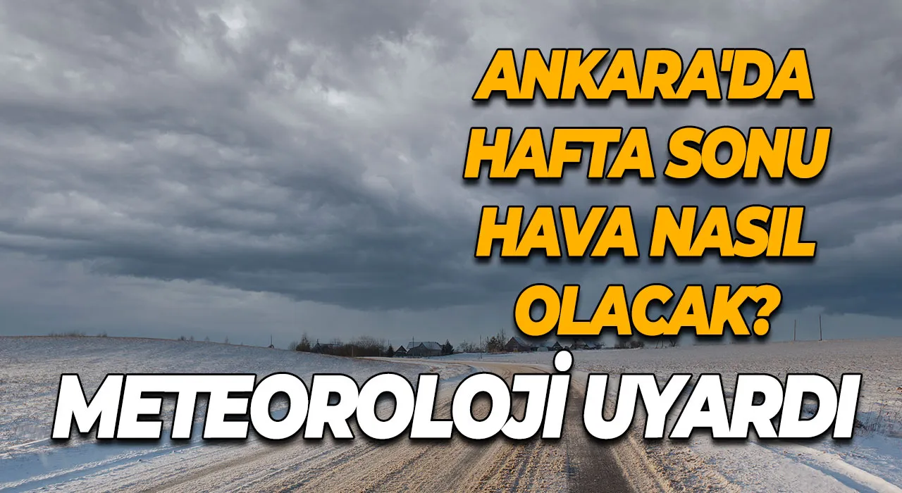 Ankara'da hafta sonu hava nasıl olacak? Meteoroloji'den Ankara Hava durumu tahmini