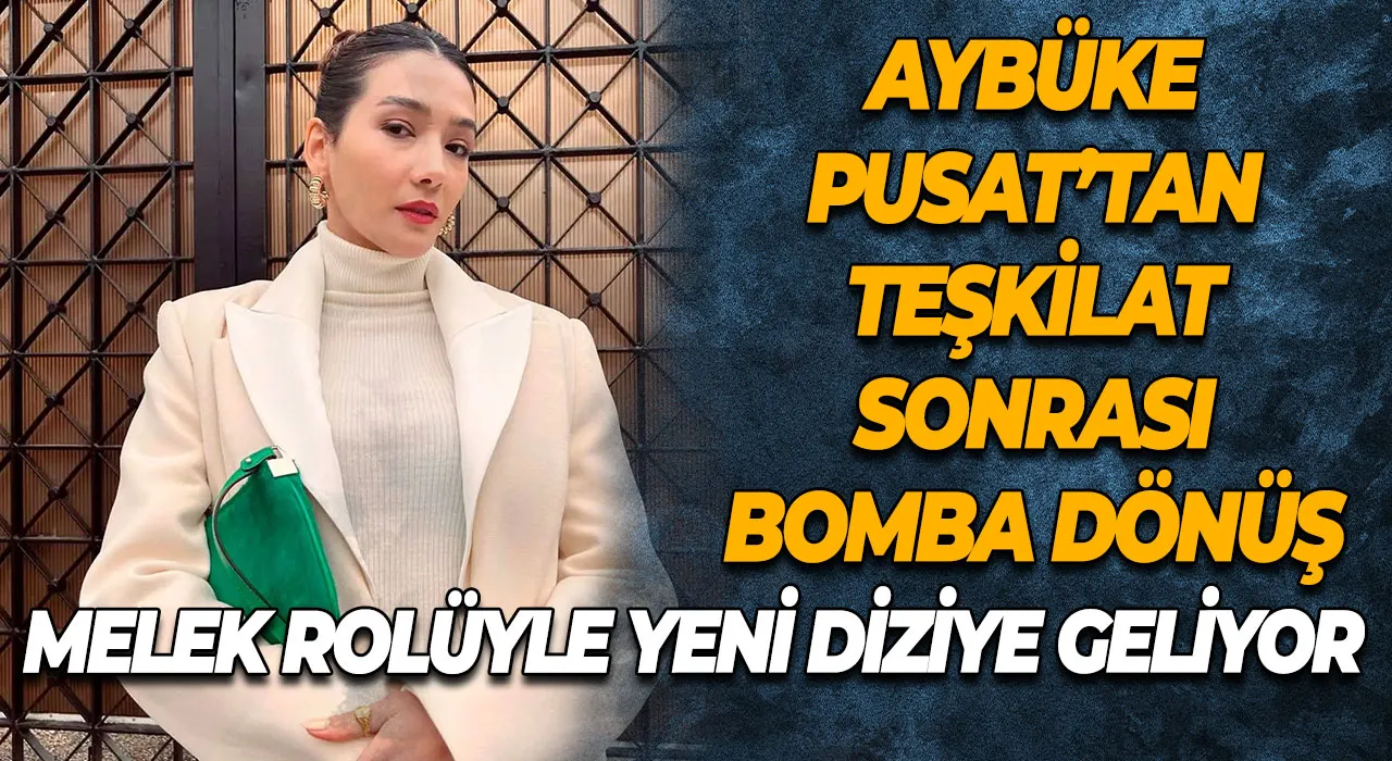 Aybüke Pusat’tan Teşkilat sonrası bomba dönüş Melek rolüyle yeni diziye geliyor