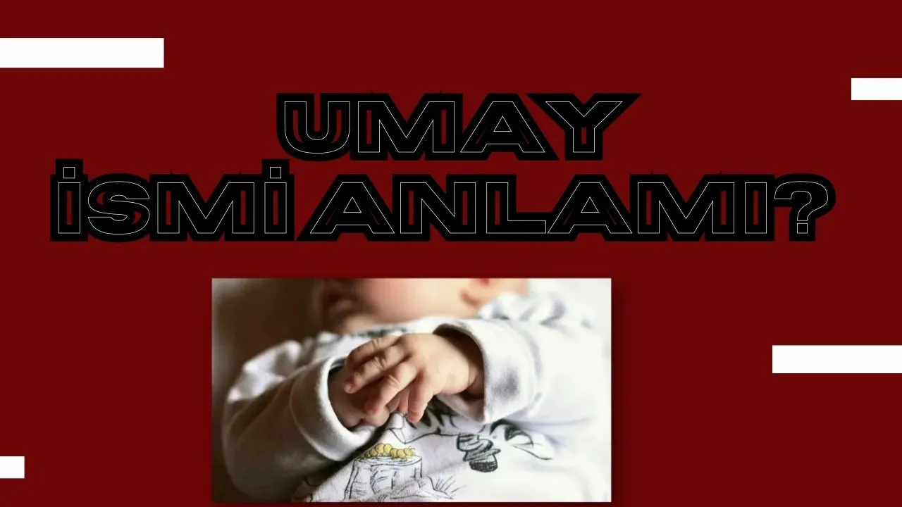 Umay İsminin Anlamı Nedir? Umay Ne Demek ve Ne Anlama Gelir?