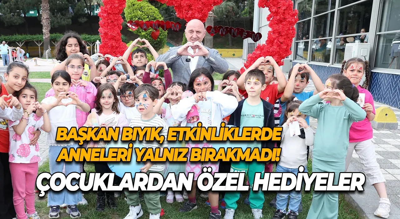 Başkan Bıyık, etkinliklerde anneleri yalnız bırakmadı! Çocuklardan özel hediyeler