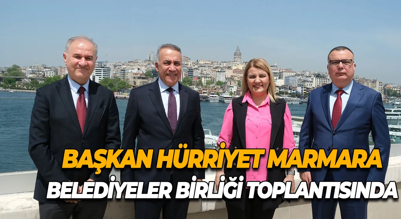 Başkan Hürriyet Marmara Belediyeler Birliği Toplantısında