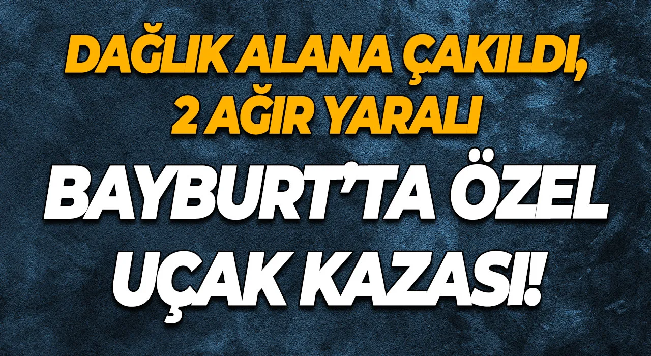Bayburt’ta Özel Uçak Kazası! Dağlık Alana Çakıldı, 2 Ağır Yaralı