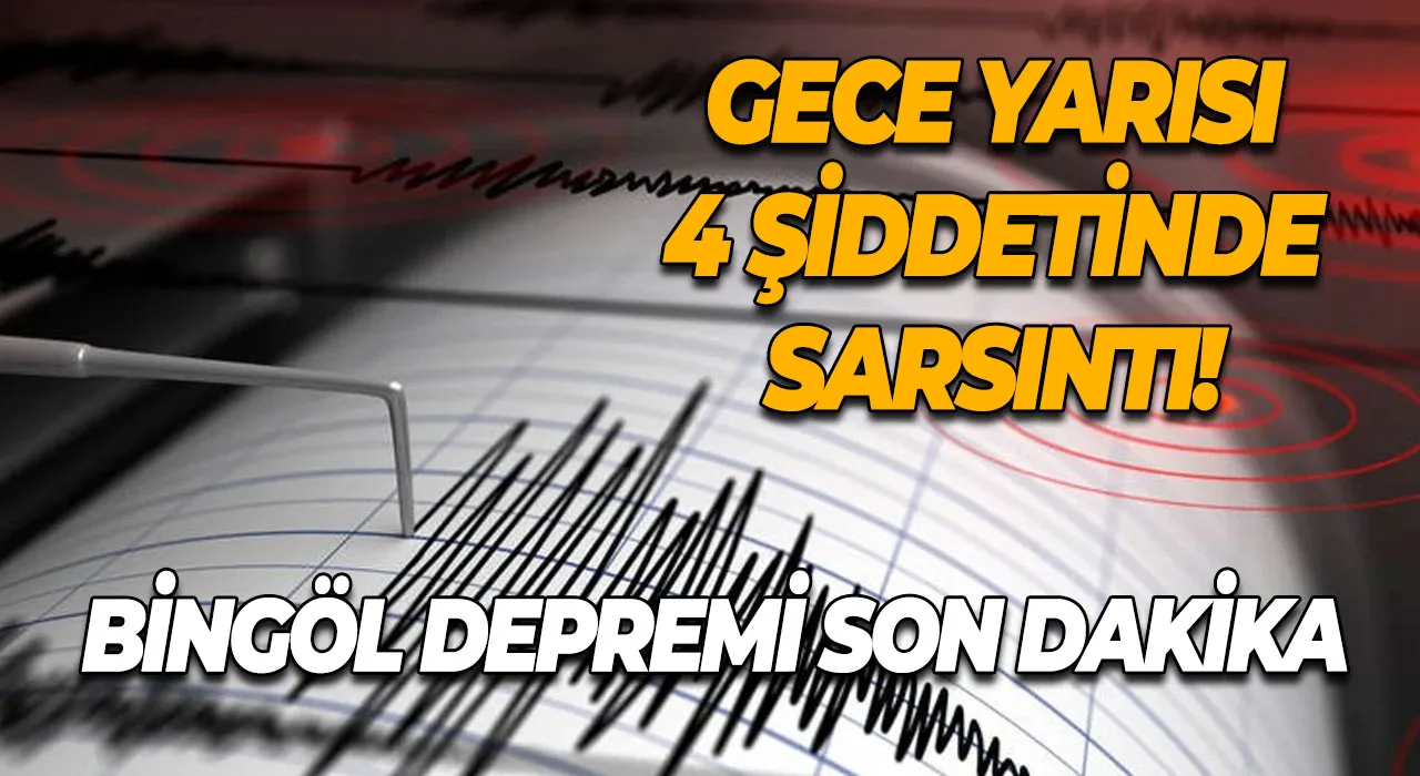 Bingöl Depremi Son Dakika Gece Yarısı 4 Şiddetinde Sarsıntı!