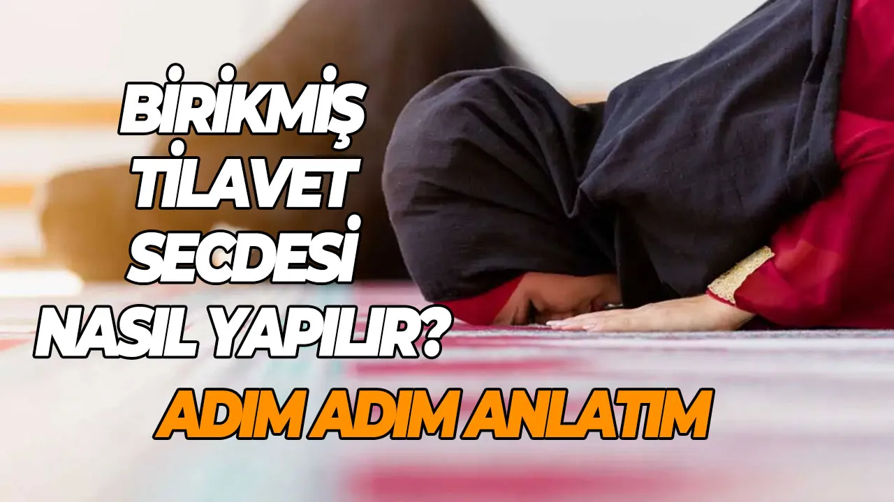 Birikmiş Tilavet Secdesi Nasıl Yapılır? Adım Adım Anlatım
