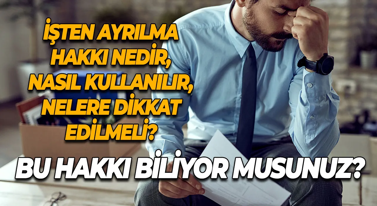 Bu Hakkı Biliyor Musunuz? İşten Ayrılma Hakkı Nedir, Nasıl Kullanılır, Nelere Dikkat Edilmeli?