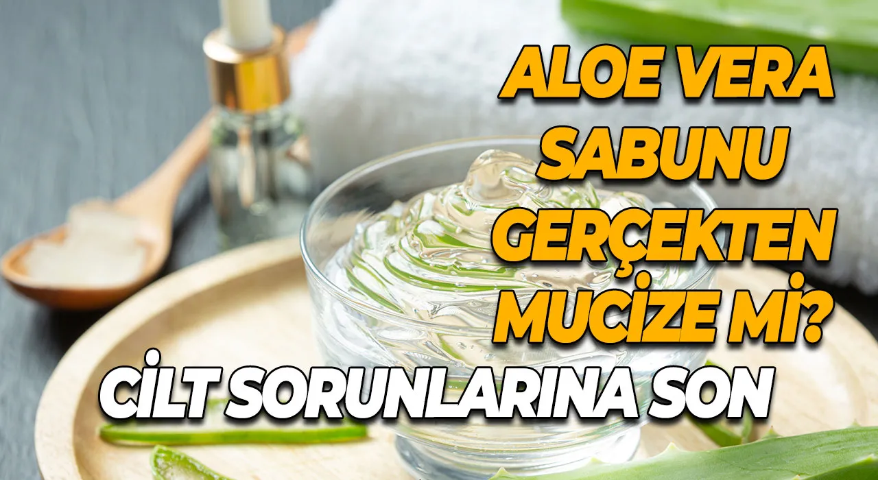 Cilt Sorunlarına Son Herkesin Konuştuğu Aloe Vera Sabunu Gerçekten Mucize Mi?