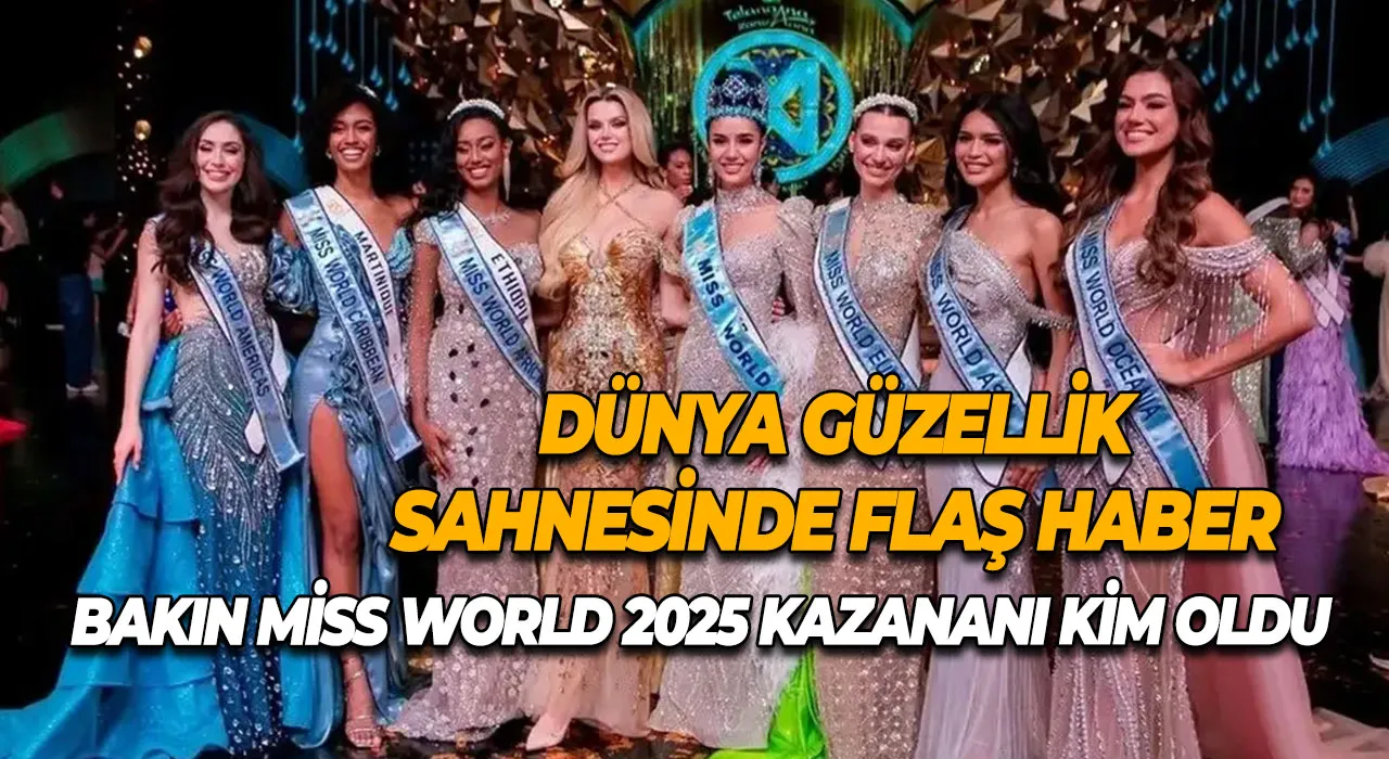 Dünya Güzellik Sahnesinde Flaş Haber Bakın Miss World 2025 Kazananı Kim Oldu