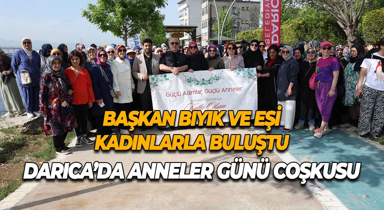 Darıca’da Anneler Günü Coşkusu Başkan Bıyık ve eşi kadınlarla buluştu