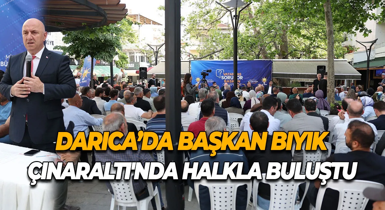 Darıca’da Başkan Bıyık Çınaraltı'nda Halkla Buluştu